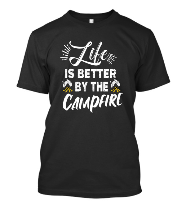 Life Is Better By The Campfire Camping Adventure T-Shirt
