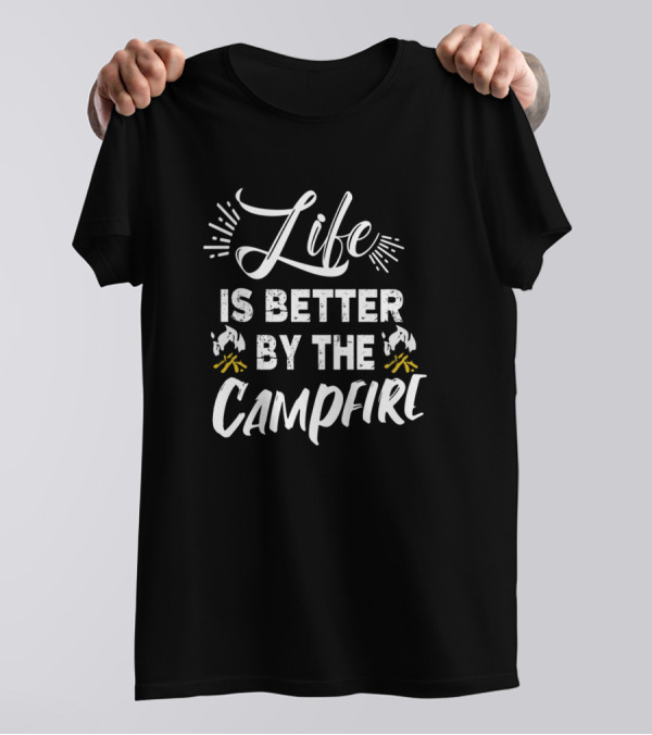 Life Is Better By The Campfire Camping Adventure T-Shirt
