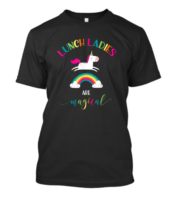 Lunch Ladies Are Magical Unicorn Rainbow T-Shirt