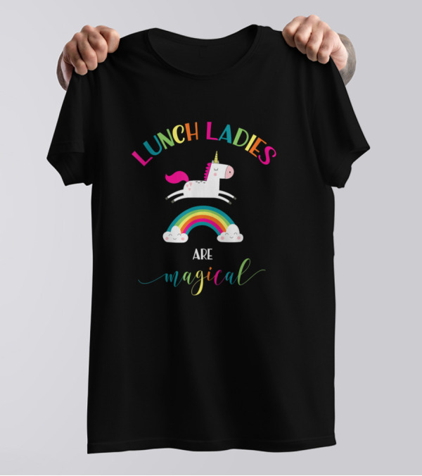 Lunch Ladies Are Magical Unicorn Rainbow T-Shirt