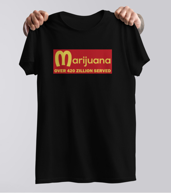 Marijuana Over 420 Zillion Served Iconic Fast Food T-Shirt