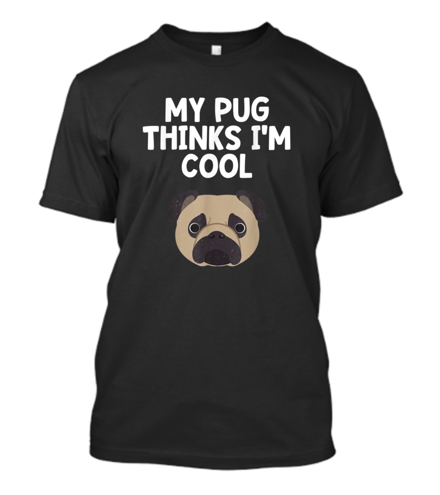 My Pug Thinks I'm Cool Dog Breed Lover Fur Baby Pug Face T-Shirt