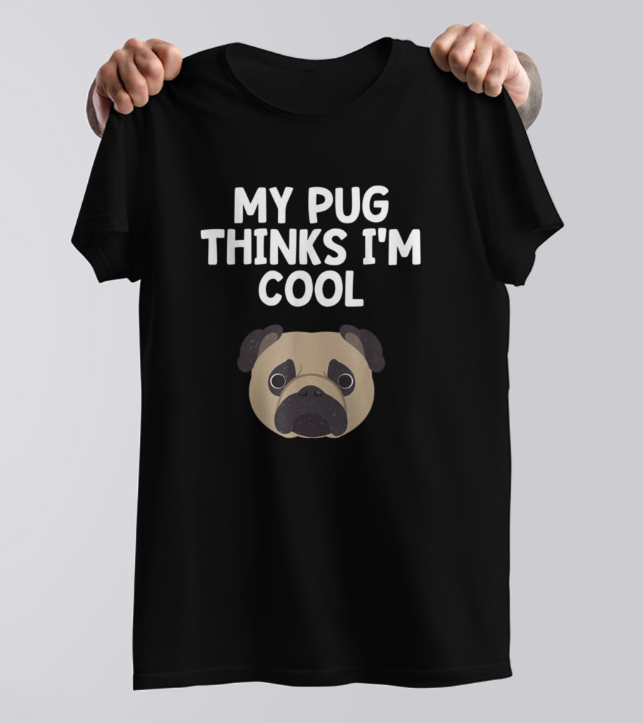 My Pug Thinks I'm Cool Dog Breed Lover Fur Baby Pug Face T-Shirt