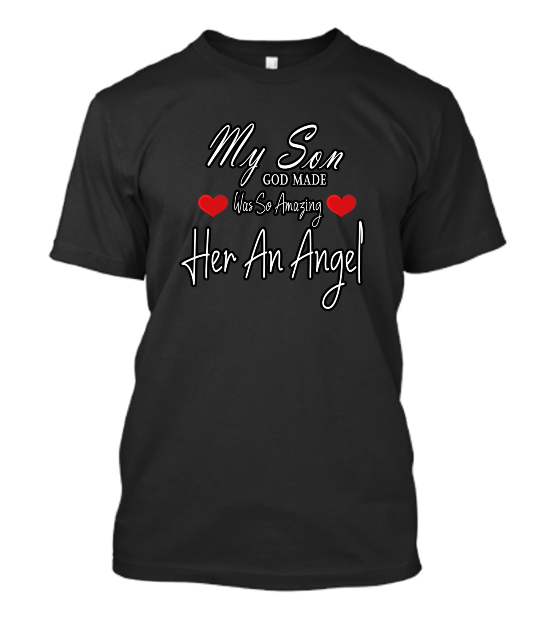 My Son Was So Amazing God Made Her An Angel With Heart Elements T-Shirt