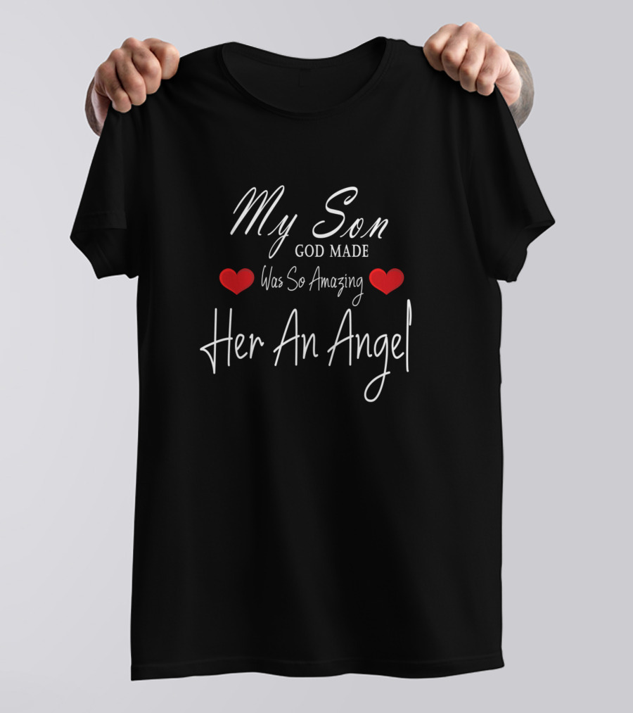 My Son Was So Amazing God Made Her An Angel With Heart Elements T-Shirt