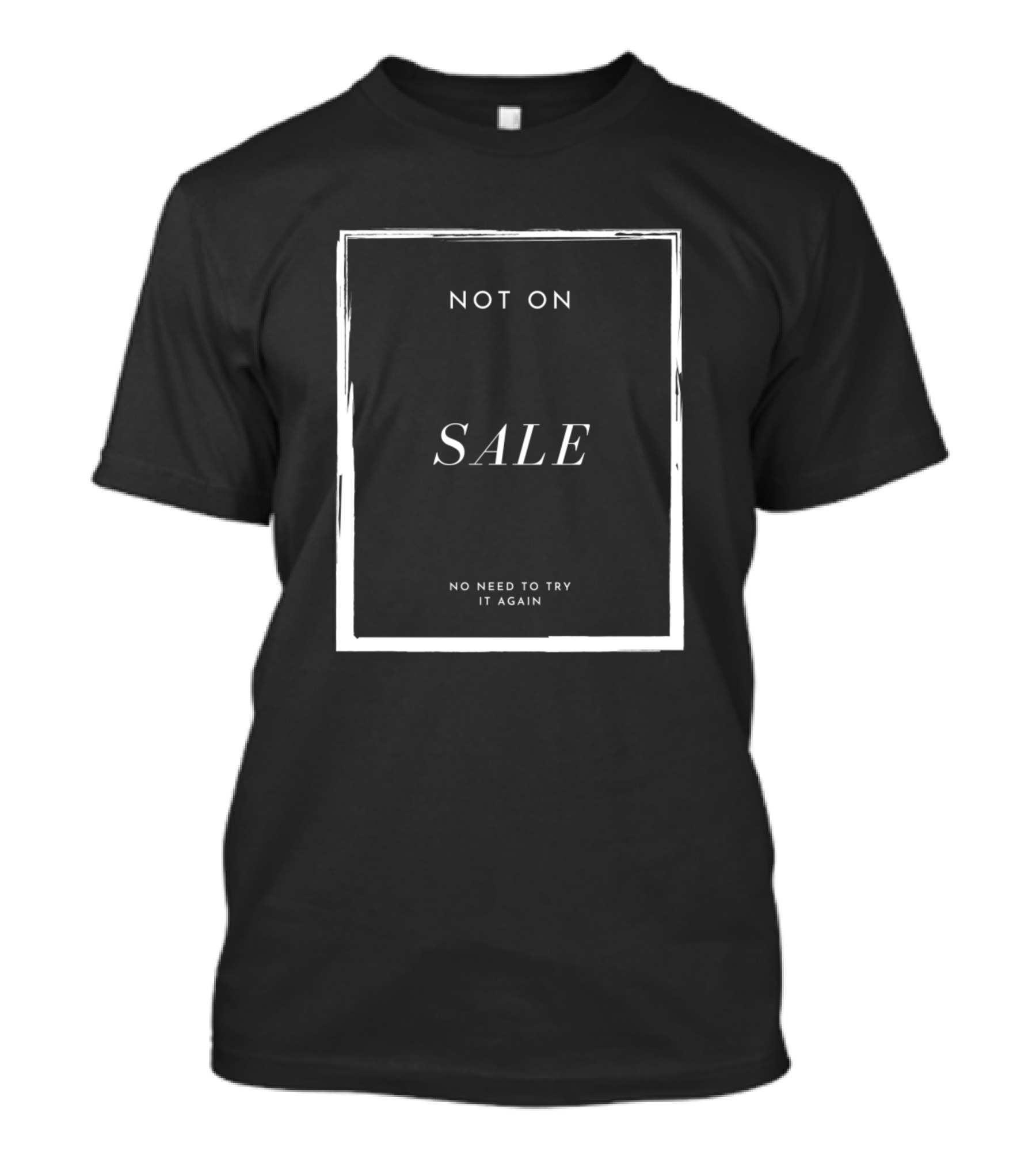 Not On Sale No Need To Try It Again T-Shirt