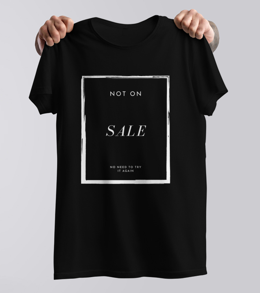 Not On Sale No Need To Try It Again T-Shirt