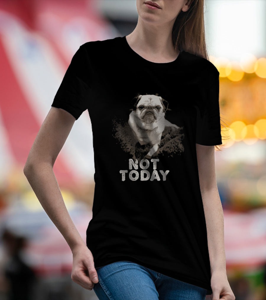 Not Today Pug Funny Pug Dad Mom Love T-Shirt