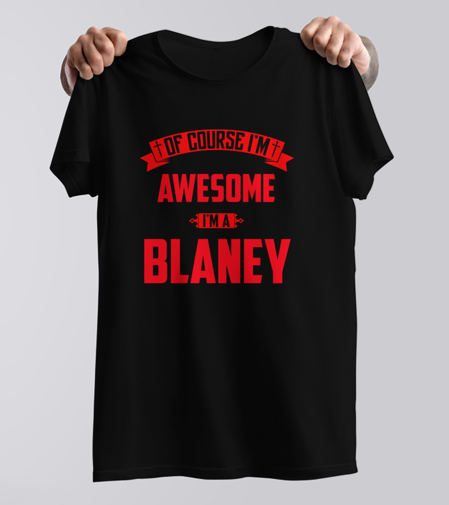 Of Course I'm Awesome I'm A Blaney T-Shirt