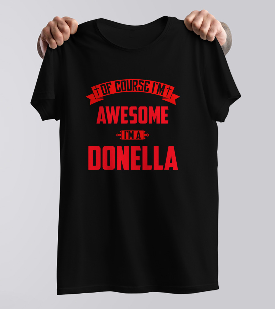Of Course I'm Awesome I'm A Donella T-Shirt