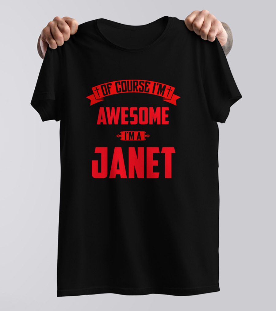 Of Course I'm Awesome I'm A Janet T-Shirt