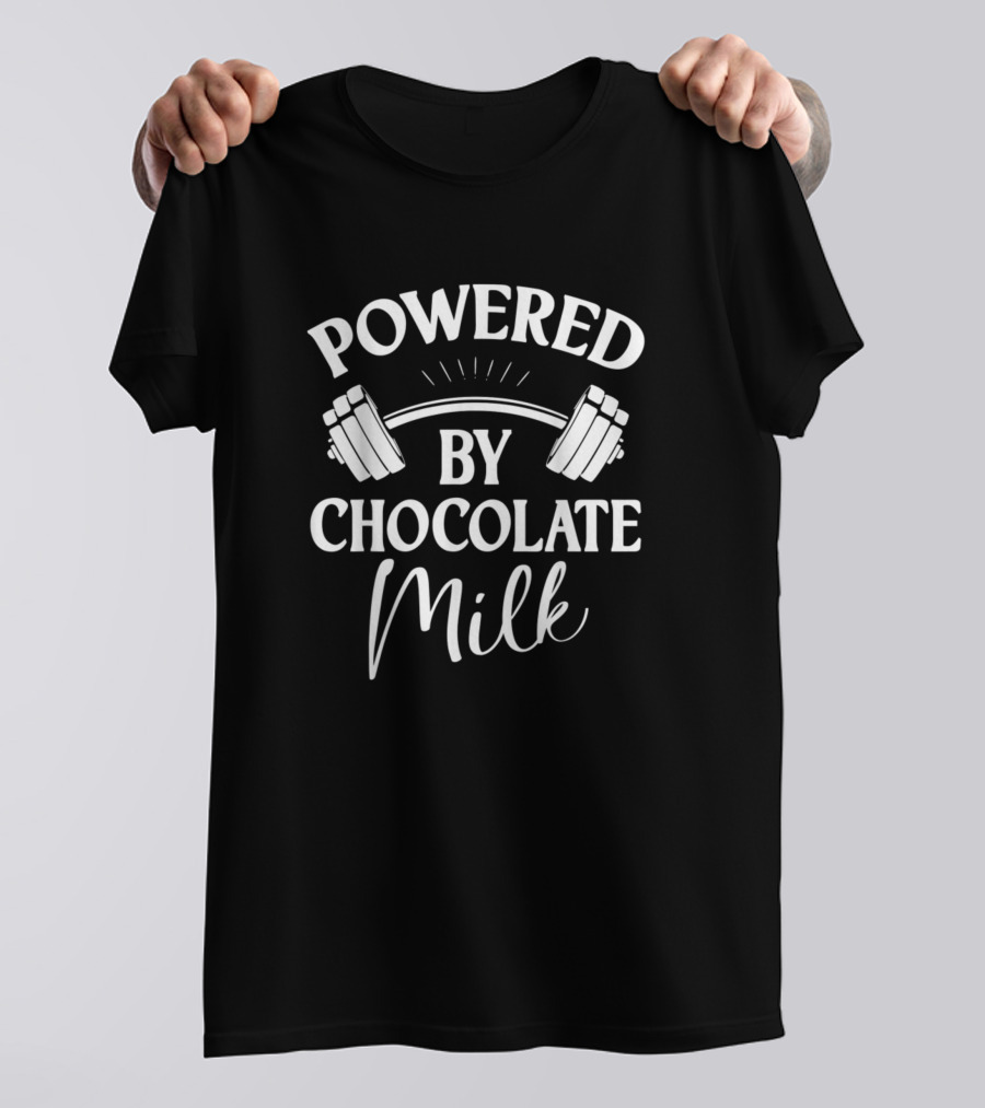 Powered By Chocolate Milk Weight Lifting Fitness Strength T-Shirt