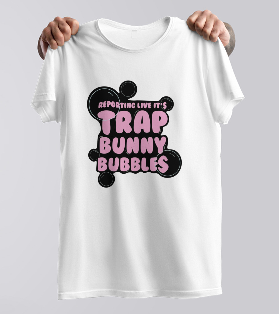 Reporting Live It's Trap Bunny Bubbles T-Shirt