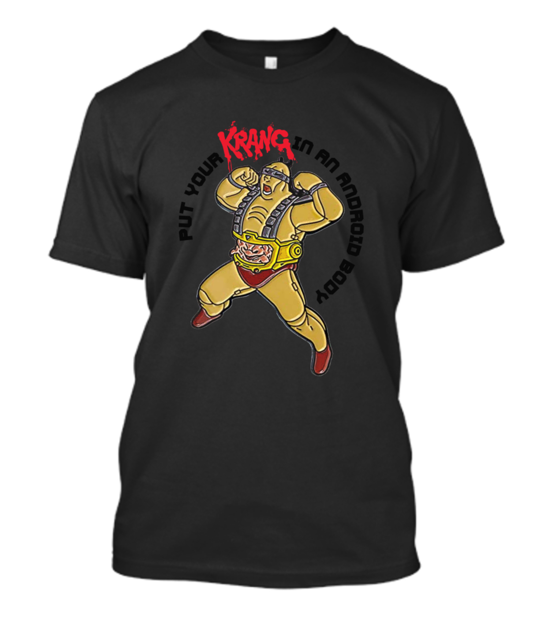 Put Your Krang In An Android Body T-Shirt