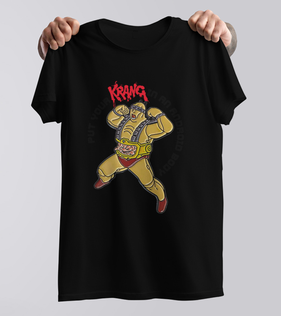 Put Your Krang In An Android Body T-Shirt