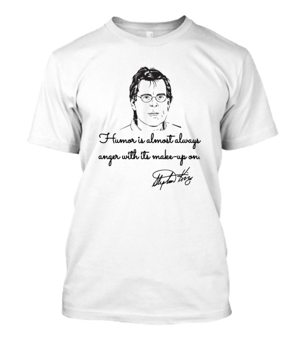 Humor Is Almost Always Anger With Its Make-Up On Stephen King Quotes Bags Of Bones T-Shirt