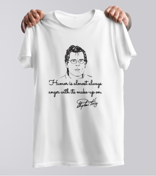 Humor Is Almost Always Anger With Its Make-Up On Stephen King Quotes Bags Of Bones T-Shirt
