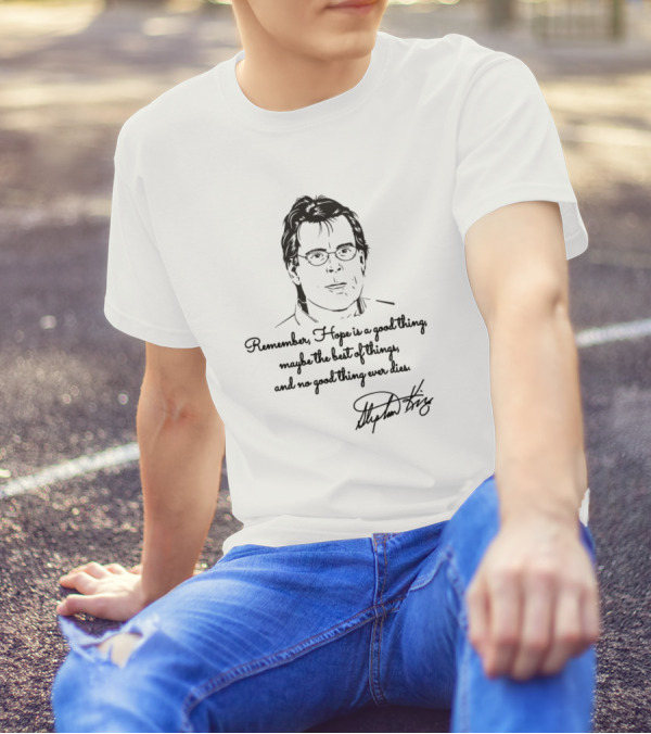 Remember Hope Is A Good Thing Maybe The Best Of Things And No Good Thing Ever Dies Stephen King T-Shirt