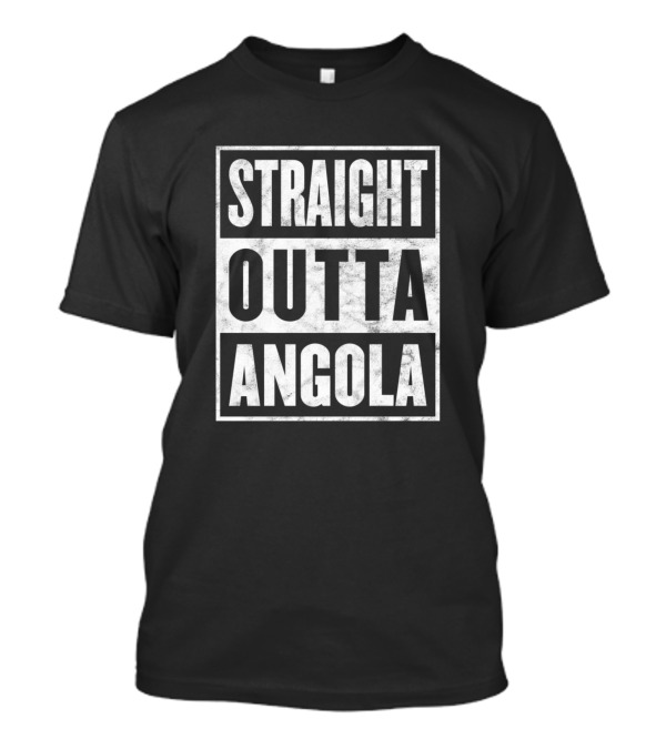 Straight Outta Angola Funny Proud Home Town State T-Shirt