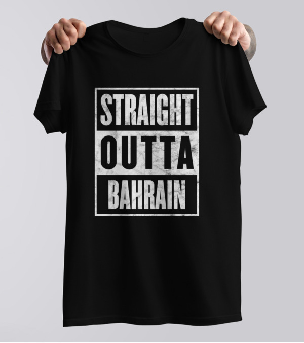 Straight Outta Bahrain Home Town State Proud T-Shirt