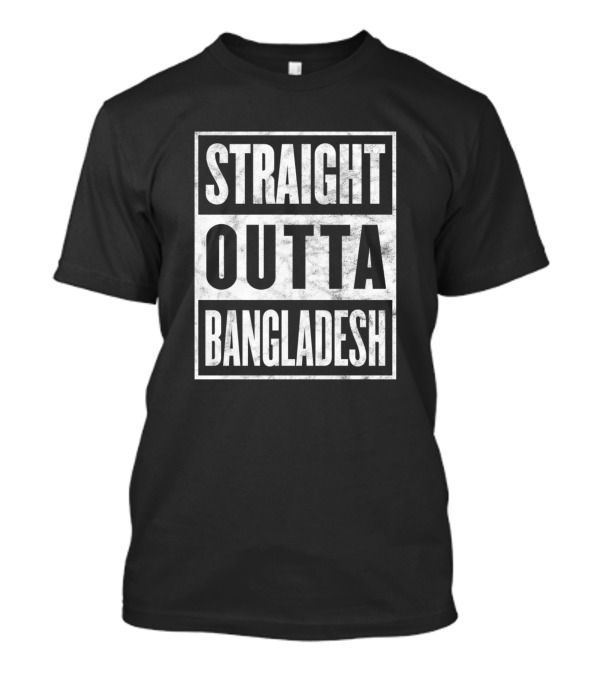Straight Outta Bangladesh Funny Home Town State T-Shirt