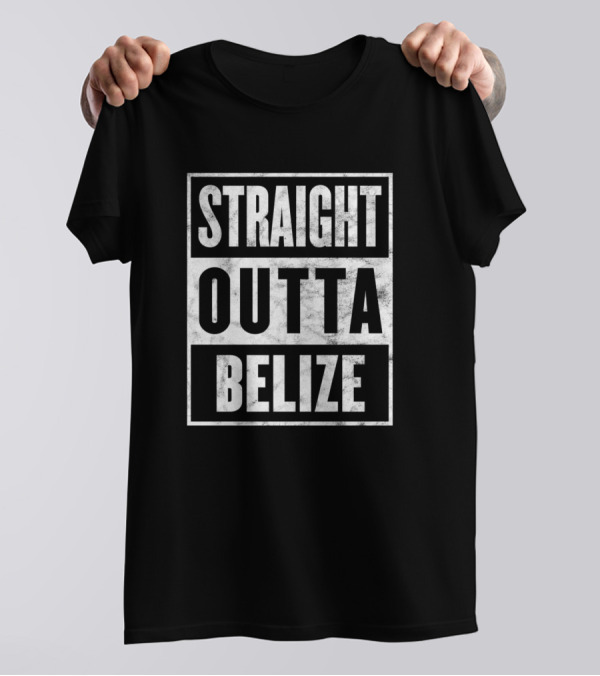 Straight Outta Belize Proud Funny Home Town State T-Shirt