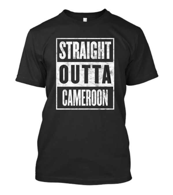 Straight Outta Cameroon Funny Home Town State Proud T-Shirt