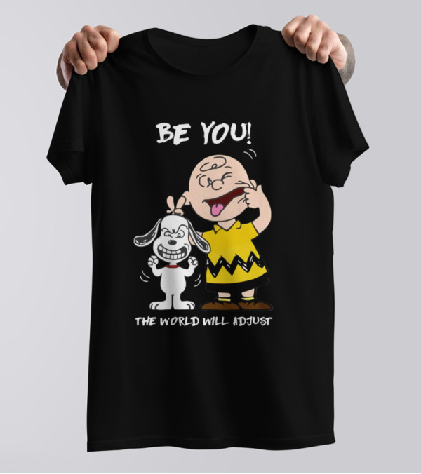 BE YOU THE WORLD WILL ADJUST Peanuts Charlie Brown Snoopy T-Shirt
