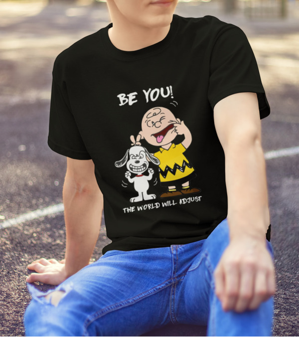 BE YOU THE WORLD WILL ADJUST Peanuts Charlie Brown Snoopy T-Shirt