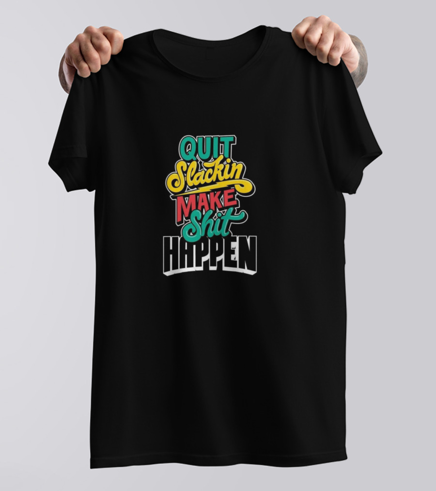 QUIT SLACKIN MAKE SHIT HAPPEN VINTAGER 19988 T-Shirt