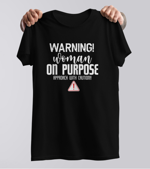 Warning Woman On Purpose Approach With Caution T-Shirt