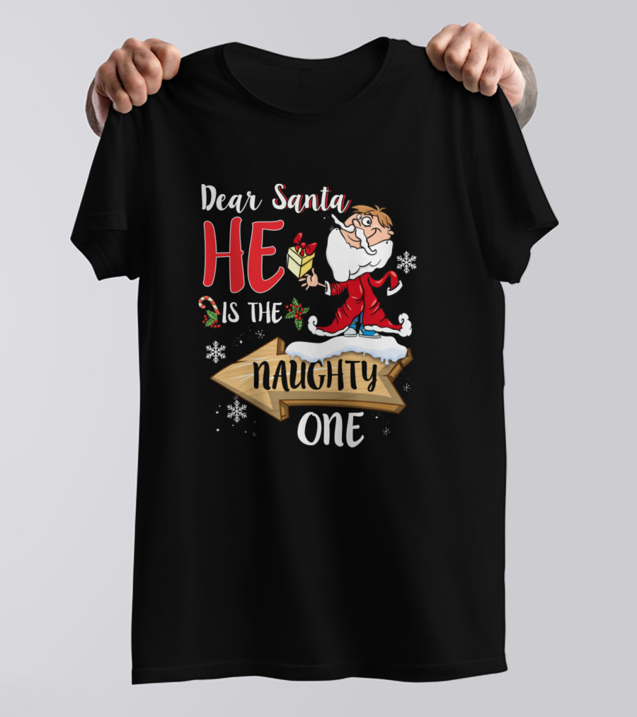 Dear Santa He Is The Naughty One Christmas Humor T-Shirt
