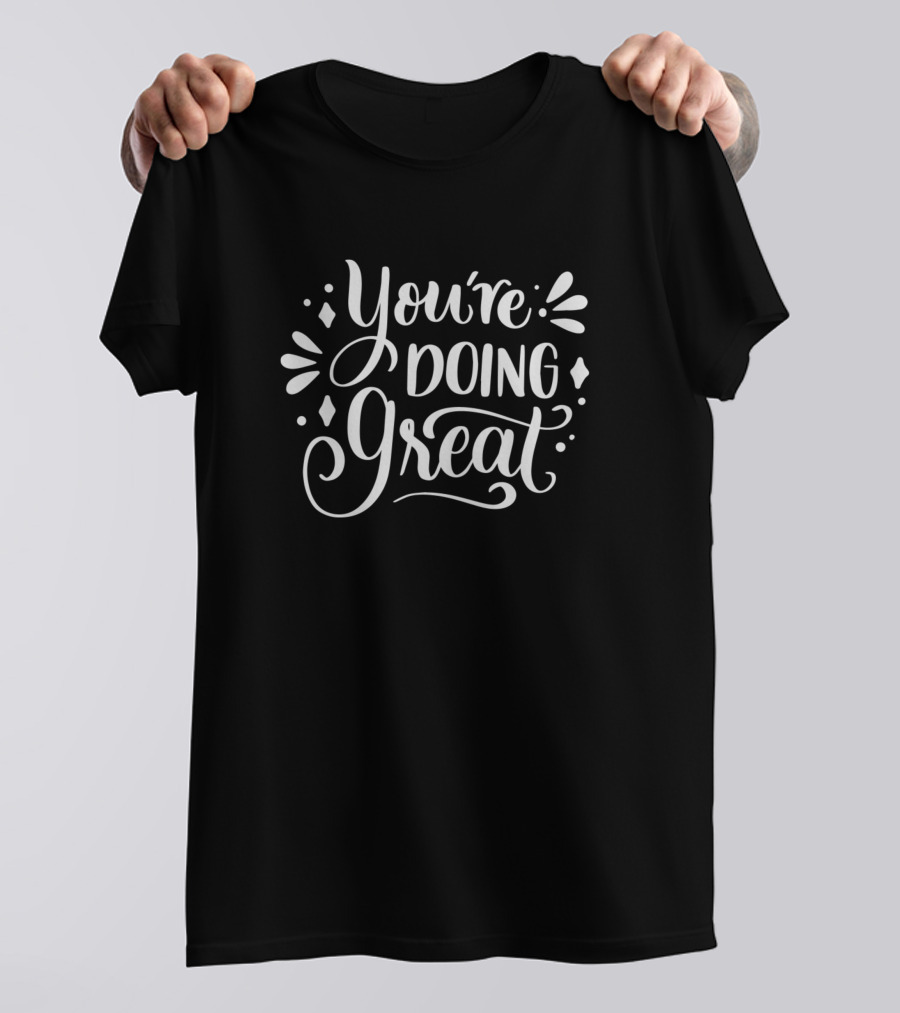 You're Doing Great T-Shirt