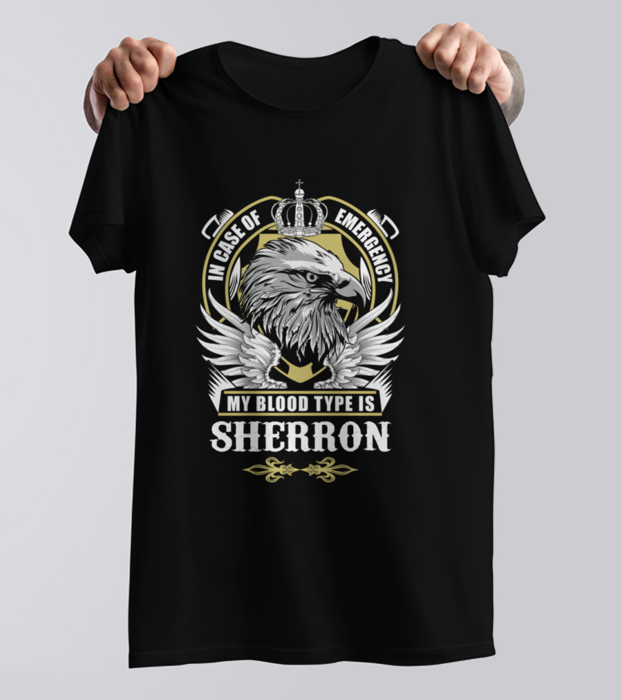 In Case Of Emergency My Blood Type Is Sherron Eagle Crest Crown Wings T-Shirt