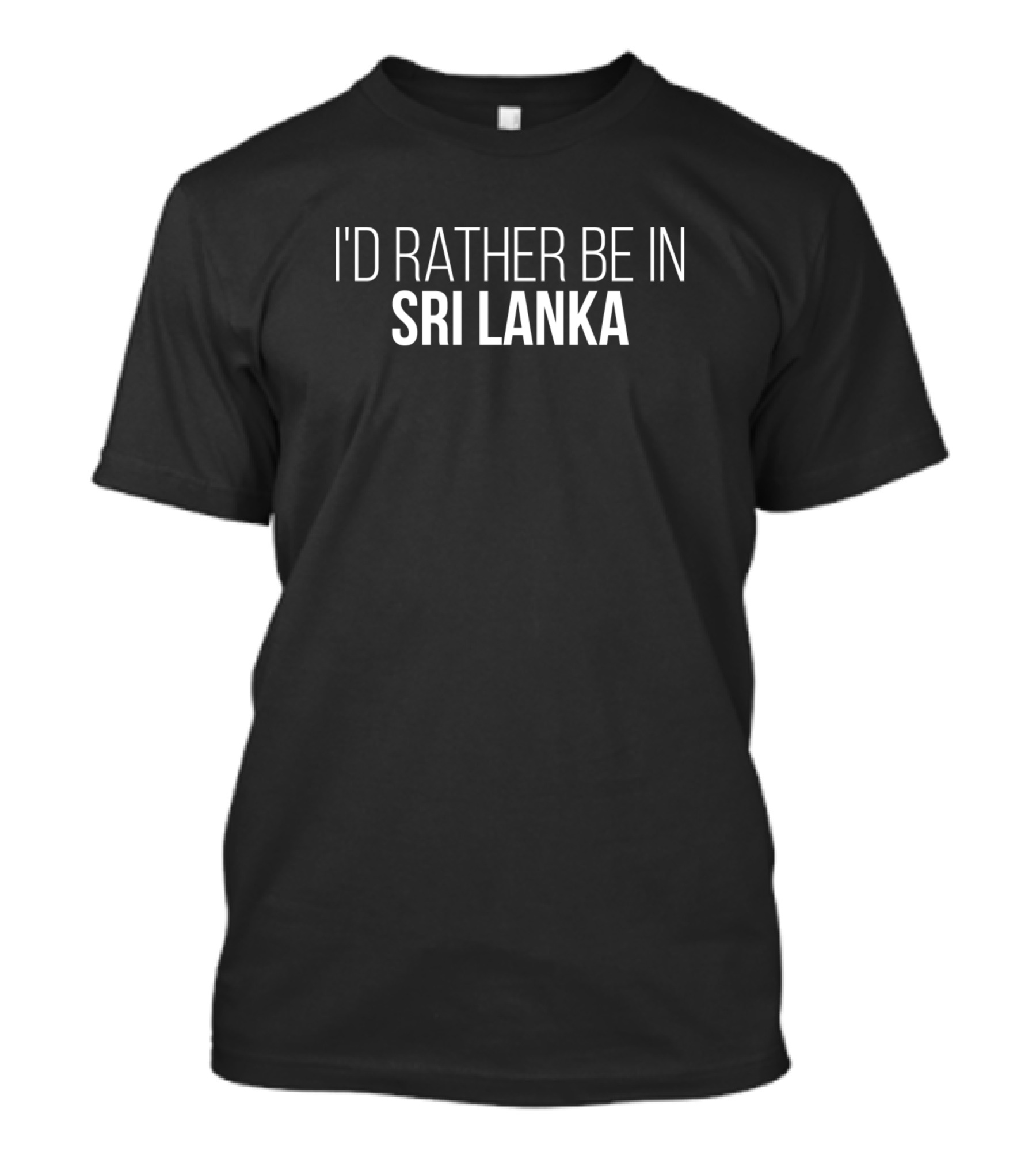 I'd Rather Be In Sri Lanka T-Shirt