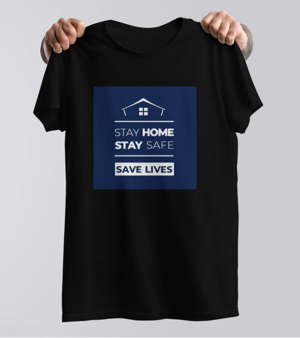 Stay Home Stay Safe Save Lives House T-Shirt