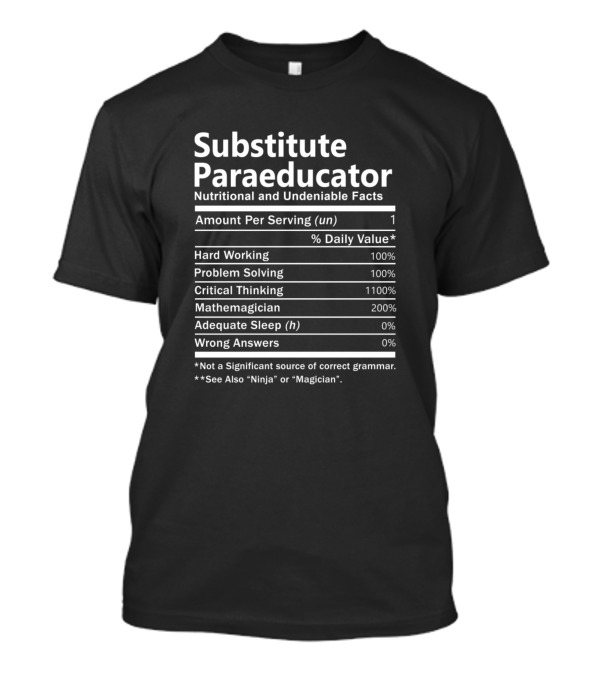 Substitute Paraeducator Nutritional And Undeniable Facts Mathamagician Ninja Magician Critical Thinking Problem Solving T-Shirt