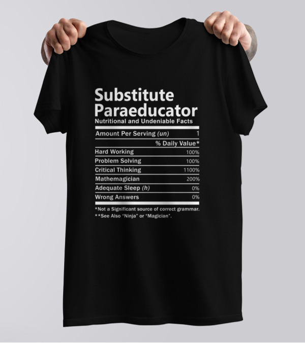 Substitute Paraeducator Nutritional And Undeniable Facts Mathamagician Ninja Magician Critical Thinking Problem Solving T-Shirt