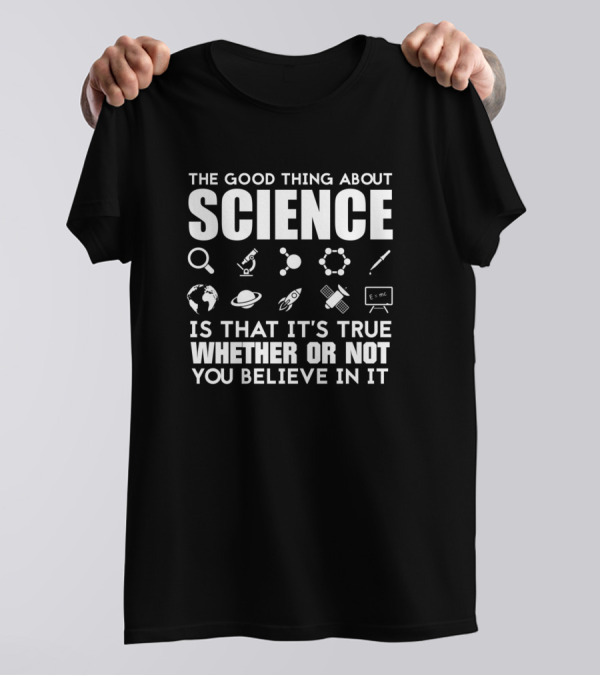 The Good Thing About Science Is That It's True Whether Or Not You Believe In It Science Icons T-Shirt