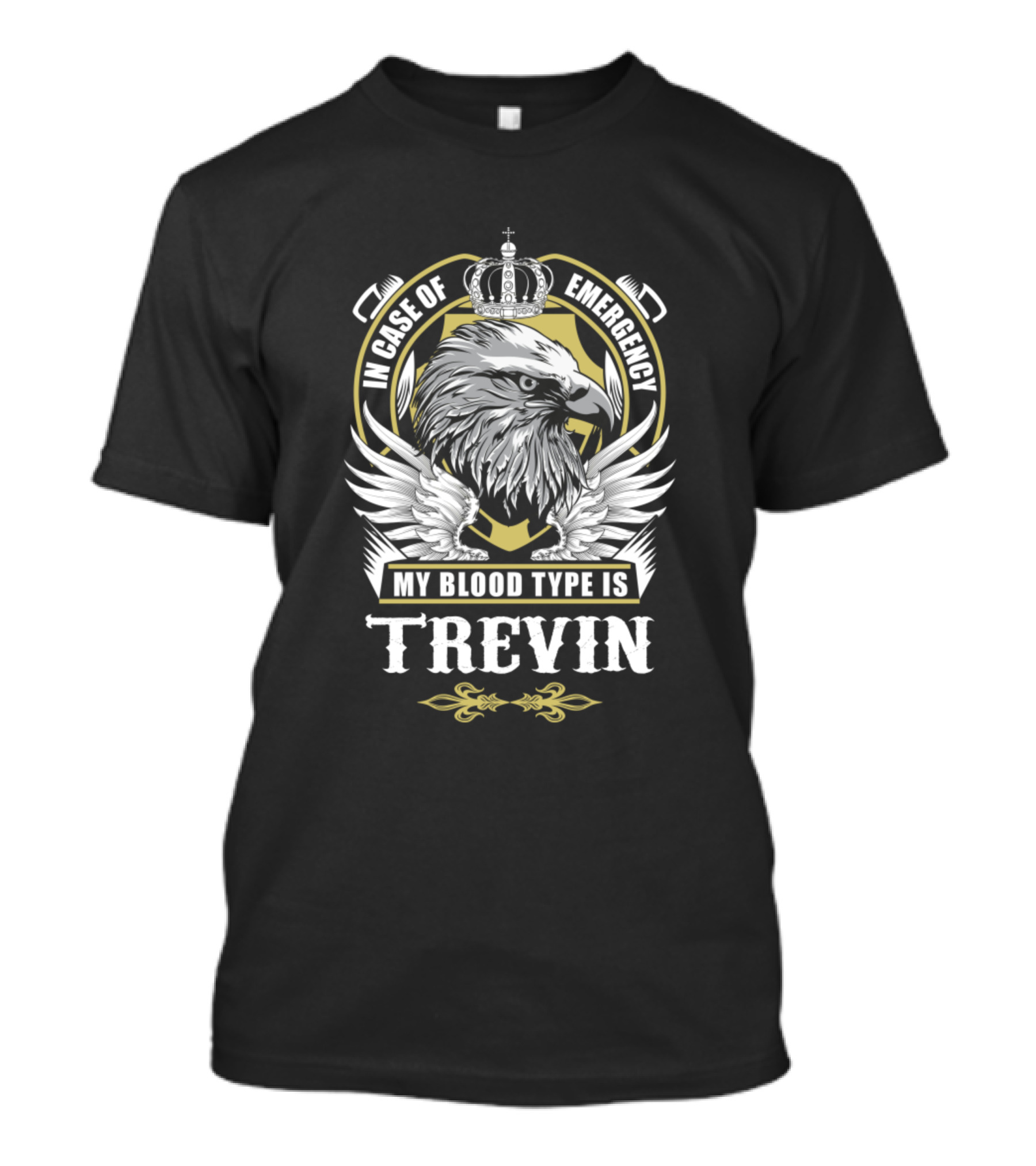 In Case Of Emergency My Blood Type Is Trevin Eagle And Crown Crest T-Shirt
