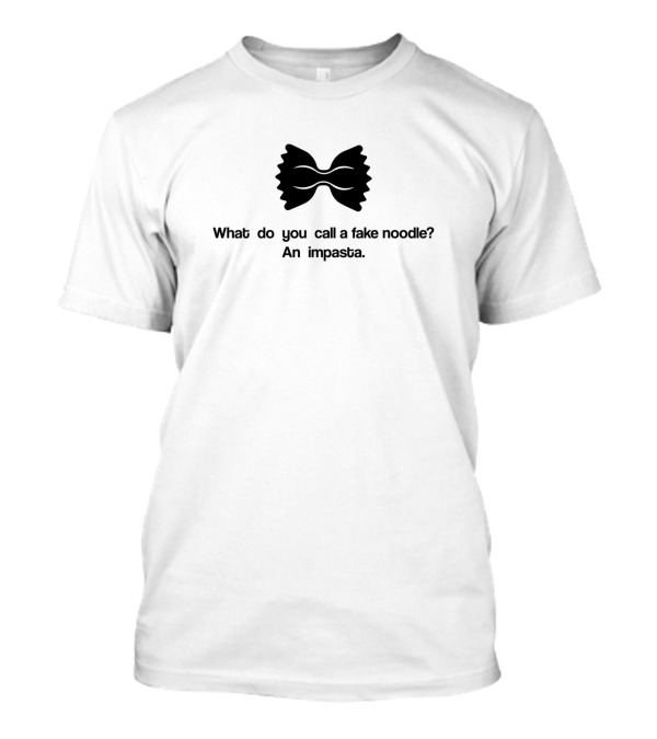 What Do You Call A Fake Noodle An Impasta Bowtie Pasta Joke T-Shirt