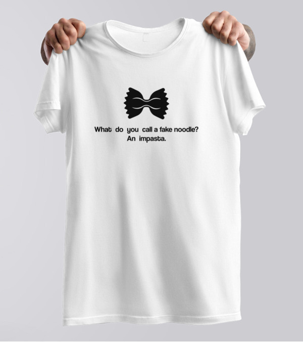 What Do You Call A Fake Noodle An Impasta Bowtie Pasta Joke T-Shirt