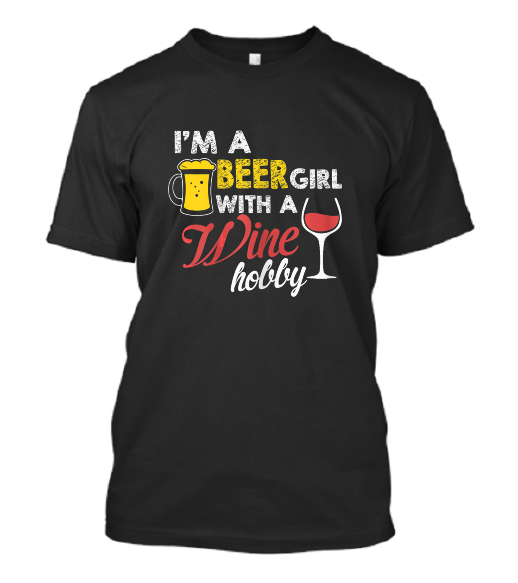 I'm A Beer Girl With A Wine Hobby T-Shirt