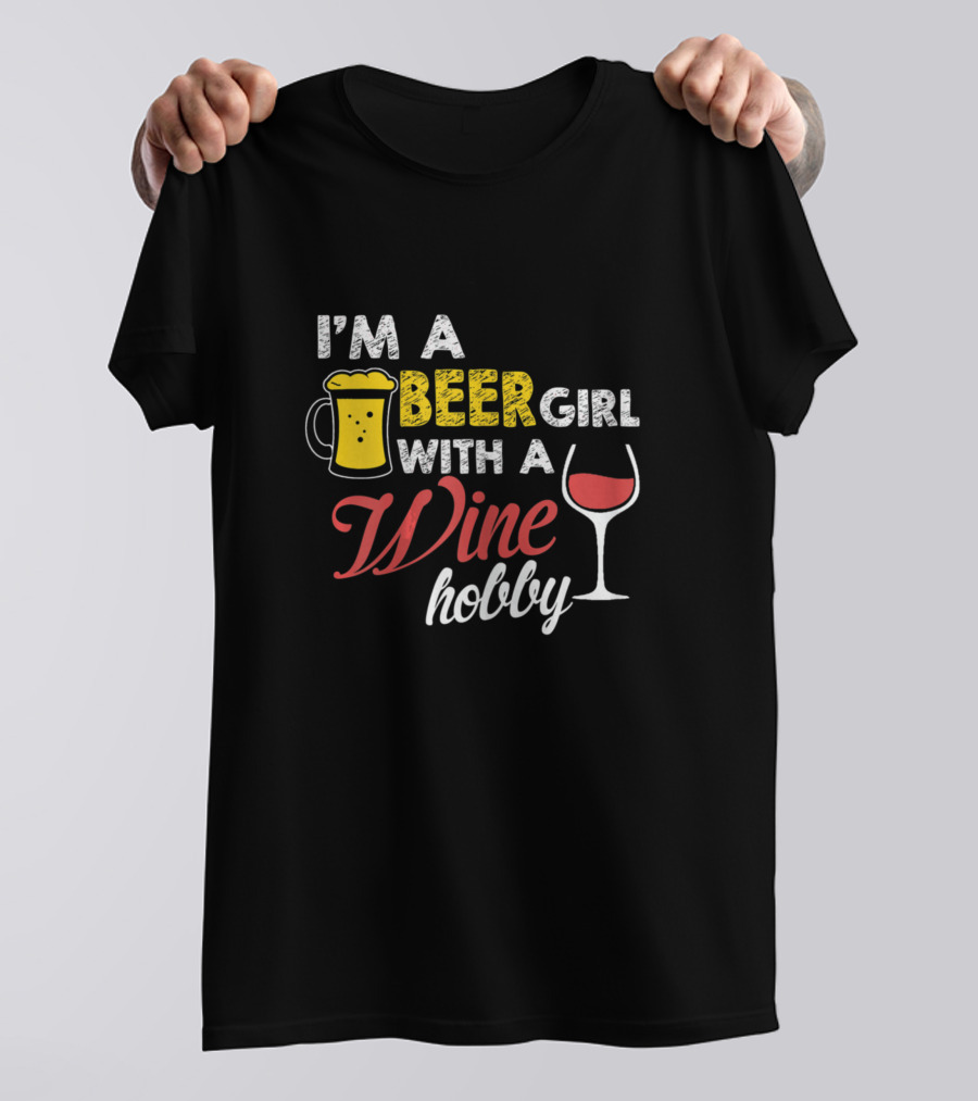 I'm A Beer Girl With A Wine Hobby T-Shirt