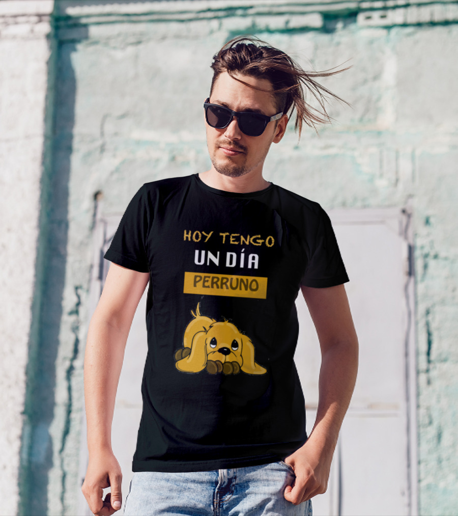 HOY TENGO UN DÍA PERRUNO T-Shirt