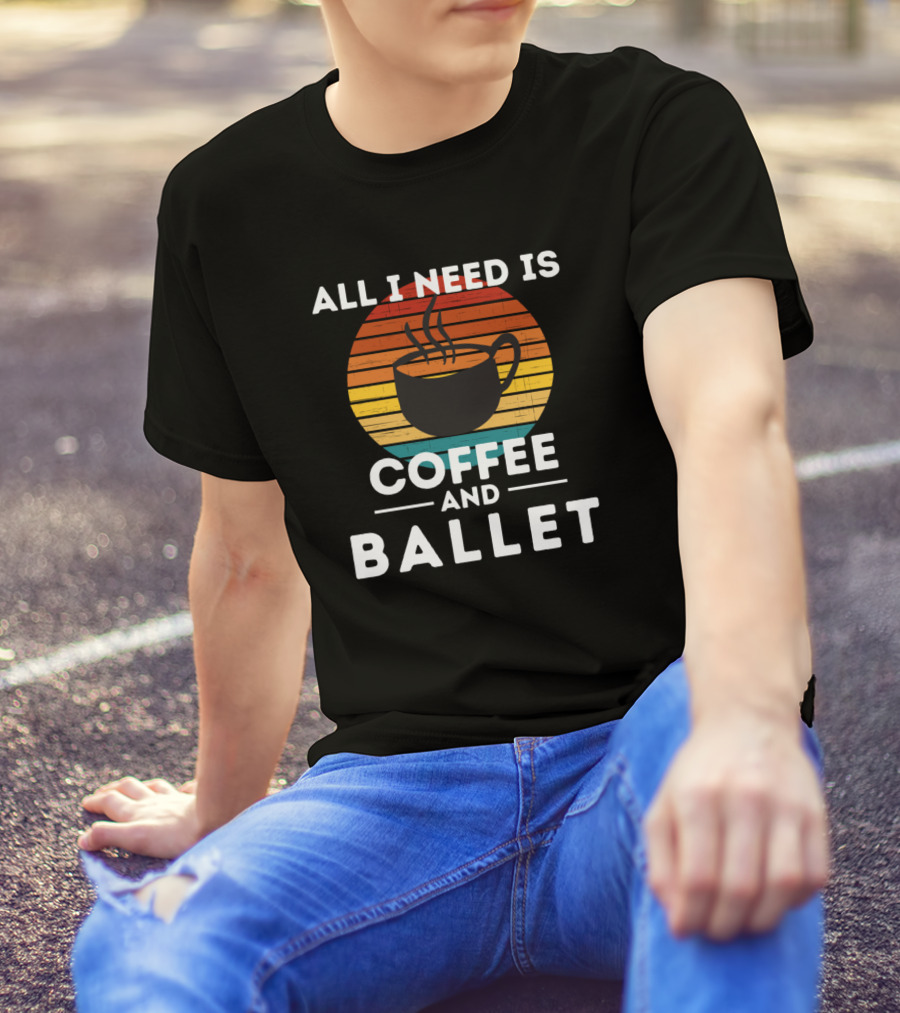 All I Need Is Coffee And Ballet Vintage Sunset Coffee Cup T-Shirt