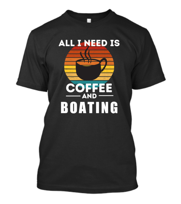 All I Need Is Coffee And Boating Vintage Sunset Cup T-Shirt
