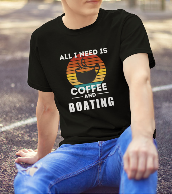 All I Need Is Coffee And Boating Vintage Sunset Cup T-Shirt