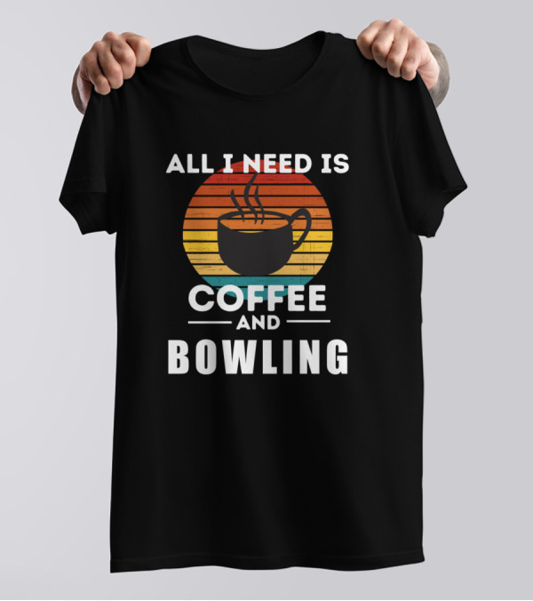 All I Need Is Coffee And Bowling Retro Sunset T-Shirt