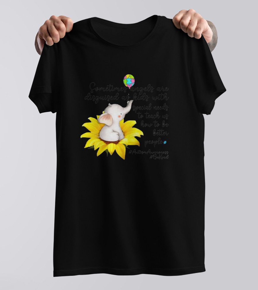 Autism Awareness Be Kind Sometimes Angels Are Disguised As Kids With Special Needs Teach Us How To Be Better People T-Shirt